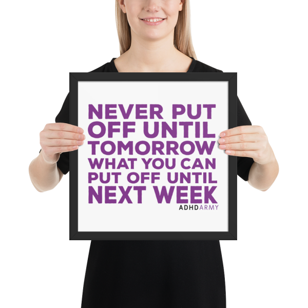 Never Put off Until Tomorrow What You Can Put off Until Next Week